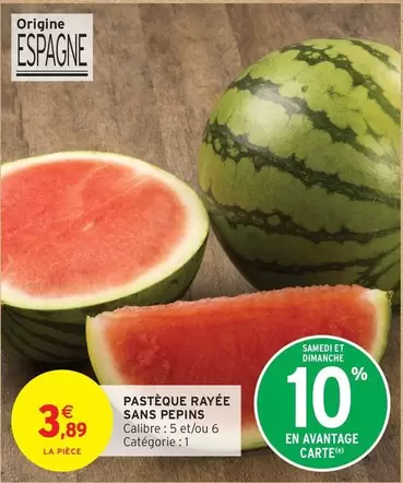 Pastèque Rayée Sans Pepins offre à 3,89€ sur Intermarché