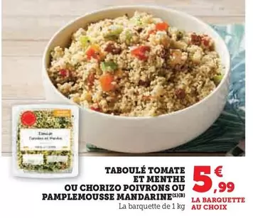 Taboulé Tomate Et Menthe Ou Chorizo Poivrons Ou Pamplemousse Mandarine offre à 5,99€ sur U Express
