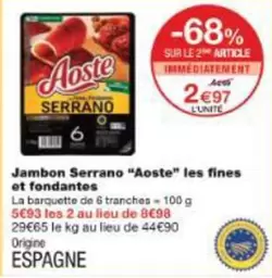 Aoste - Jambon Serrano " " Les Fines Et Fondantes offre à 2,97€ sur Monoprix